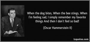 When the dog bites, When the bee stings, When I'm feeling sad, I ...