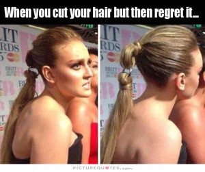 ... Cut Your Hair But Then You Regret It Quote | Picture Quotes & Sayings