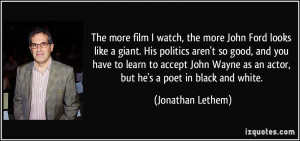 politics aren't so good, and you have to learn to accept John Wayne ...