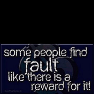 Quote ~ some people find fault like there is a ... | Favorite Sayings