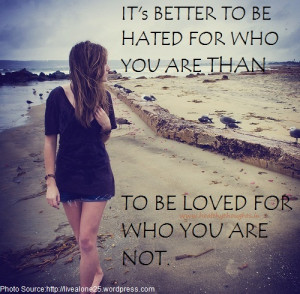 bETTER TO BE HATED FOR WHO YOU ARE