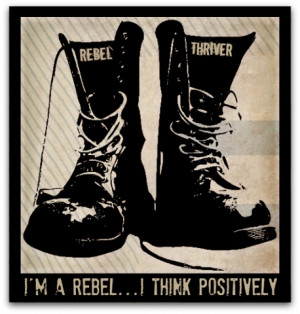 rebel.....I think positively!