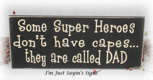 Some Super Heroes Don't Have Capes...They Are Called Dad Wood Sign