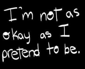 Not as okay as I pretend to be