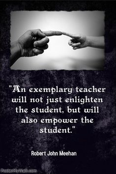 An exemplary teacher will not just enlighten the student, but will ...