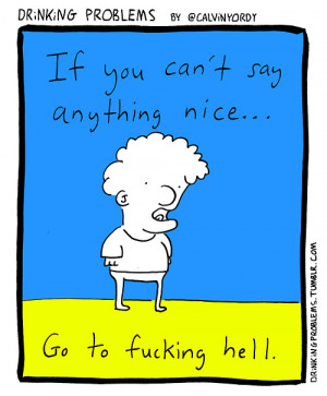If you can’t say anything nice… #quote #drinkingproblems #comic