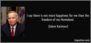 say there is not more happiness for me than the freedom of my ...