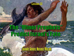 Old Testament Lesson 22, PowerPoint: Minor Prophets and Israel's Fate ...