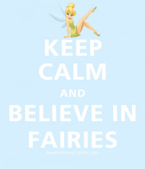Keep Calm and believe in Fairies.