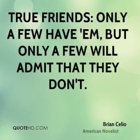 brian-celio-brian-celio-true-friends-only-a-few-have-em-but-only-a.jpg