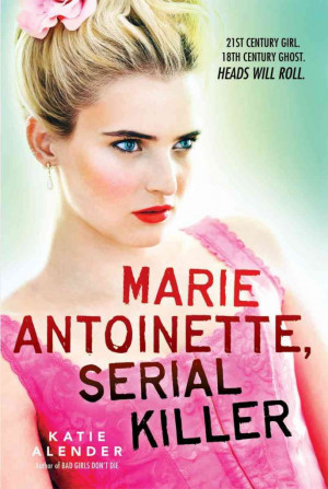 Book Review: Marie Antoinette, Serial Killer by Katie Alender