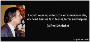 would wake up in Moscow or somewhere else, my heart beating fast ...