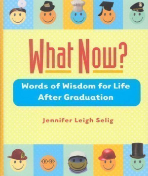 What Now?: Words of Wisdom for Life After Graduation