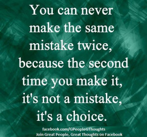 Same Mistake Twice, Because The Second Time You Make It, It’s Not ...