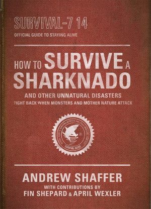 How to Survive a Sharknado and Other Unnatural Disasters