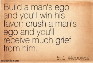 ... Man’s Ego And You’ll Receive Much Grief From Him - Ego Quote
