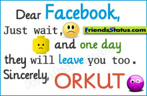 Dear Facebook Just Wait And One Day They Will Leave You Too Sincerely ...