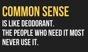 ... Like Deodorant The People Who Need It Most Never Use It - Funny Quote