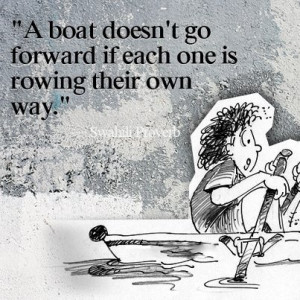 boat does not go forward if each one is rowing their own way. #quote