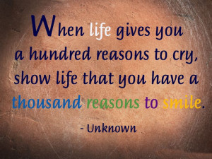 when life gives you a hundred reasons to cry show life that you have a ...
