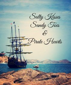 My pirate's motto ~ Salty Kisses, Sandy Toes & Pirate Hearts More