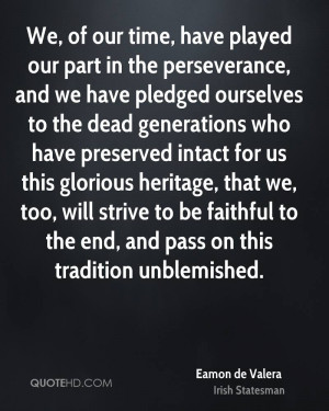 We, of our time, have played our part in the perseverance, and we have ...