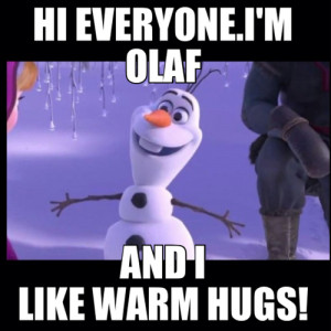 message from anonymous hi my name is olaf and i like warm hugs