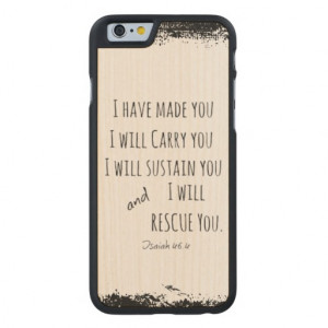 have made you; I will carry you Bible Verse Carved® Maple iPhone 6 ...