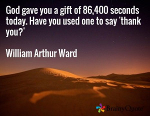 God gave you a gift of 86,400 seconds today..
