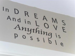 In dreams and in love anything is possible dreaming quote