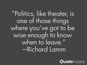 ... 've got to be wise enough to know when to leave.” — Richard Lamm