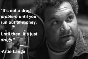 drug problem, until you run out of money. Until then it’s just drugs ...