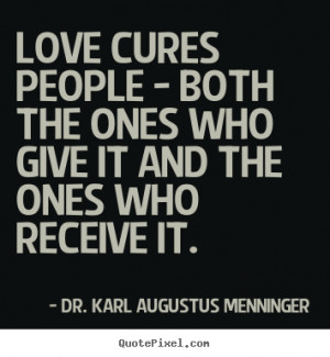 Love quotes - Love cures people - both the ones who give it and the ...