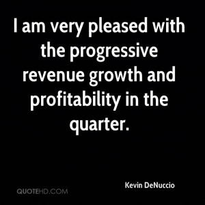am very pleased with the progressive revenue growth and ...