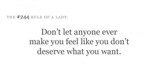 Don't let anyone ever make you feel like you don't deserve what you ...