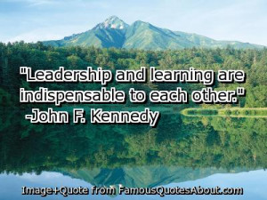 Here is a collection of some of my favorite famous leadership quotes ...
