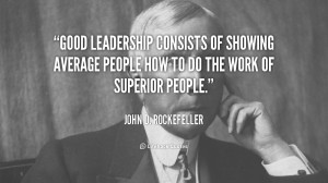 quote-John-D.-Rockefeller-good-leadership-consists-of-showing-average ...