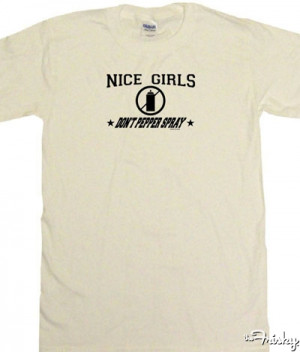 ... Nice Girls Don’t Pepper Spray” shirt? No. Just NO. [ Sears.com
