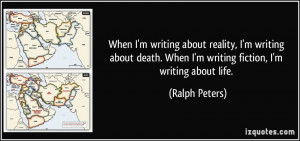 ... writing about death. When I'm writing fiction, I'm writing about life