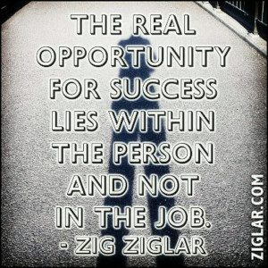 The real opportunity for success lies within the person and not in the ...