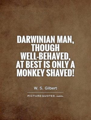 ... though well-behaved, At best is only a monkey shaved! Picture Quote #1