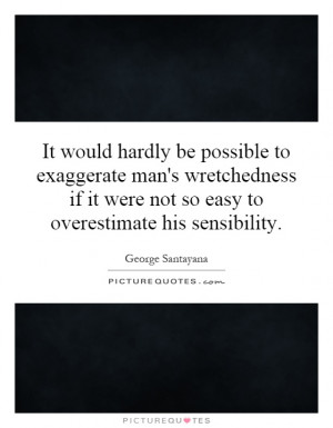 ... it were not so easy to overestimate his sensibility. Picture Quote #1