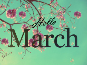 So well hello to march & byebye to february !