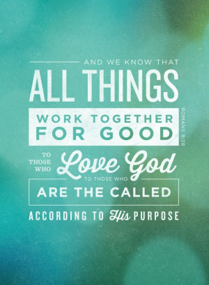 All things work together for good to those who love God, to those who ...