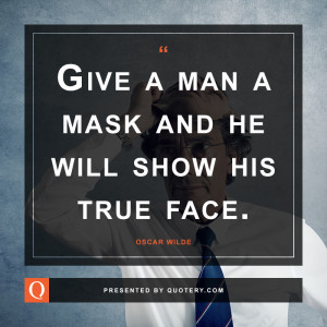 give-a-man-a-mask-and-he-will-show-his-true-face