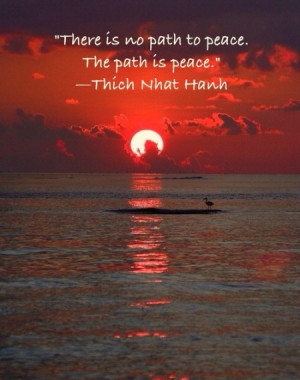 There is no path to peace. The path is peace.