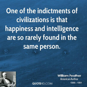 One of the indictments of civilizations is that happiness and ...