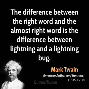 ... right word is the difference between lightning and a lightning bug