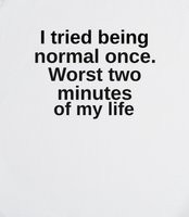 Im Not Normal Quotes I tried being normal once -