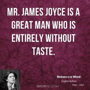 Mr. James Joyce is a great man who is entirely without taste.